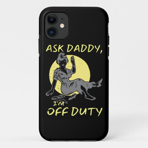 ASK DADDY IM OF DUTY funny mothers day gift     iPhone 11 Case