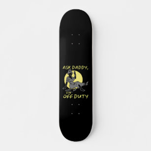 ASK DADDY, I'M OF DUTY funny mother's day gift     Skateboard