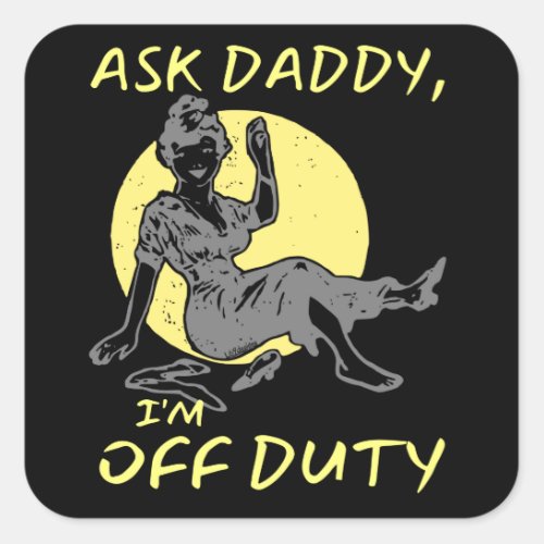ASK DADDY IM OF DUTY funny mothers day gift     Square Sticker
