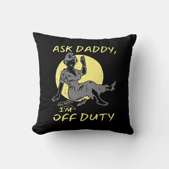 ASK DADDY, I'M OF DUTY funny mother's day gift     Throw Pillow (Front)