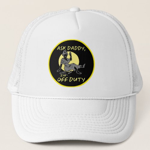 ASK DADDY IM OF DUTY funny mothers day gift     Trucker Hat