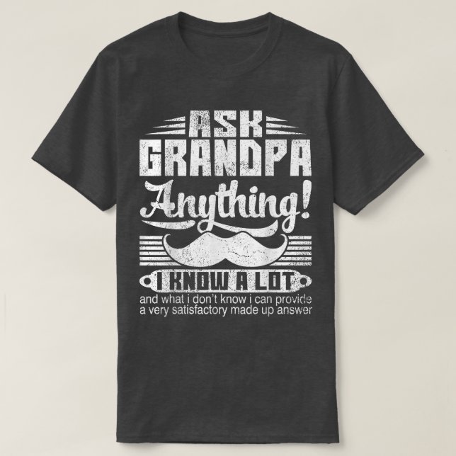 Ask Grandpa Anything I Know A Lot Fathers Day Gift T-Shirt (Design Front)