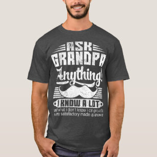 Ask Grandpa Anything I Know A Lot Fathers Day Gift T-Shirt