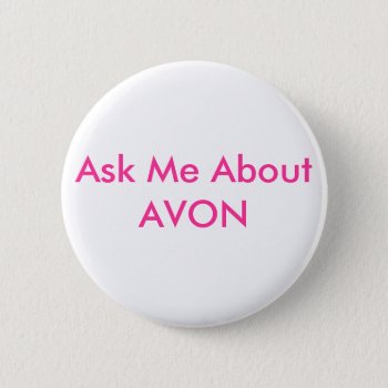 Ask Me About Avon Pinback Button by hkimbrell at Zazzle