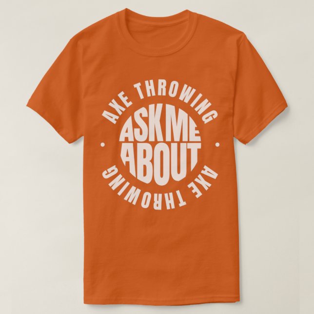 Ask me about Axe Throwing 4 T-Shirt (Design Front)