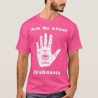 Ask Me About Ayahuasca New Age Spiritual Healing M T-Shirt
