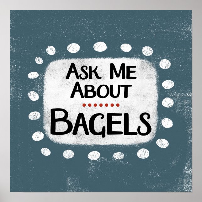 Ask Me About Bagels Poster Wall Art (Front)