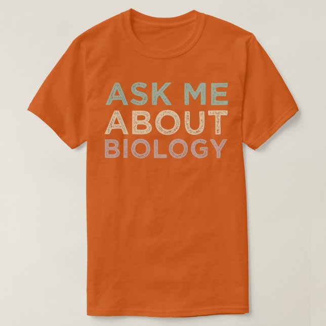 Ask Me About Biology Funny Biology Teacher T-Shirt (Design Front)