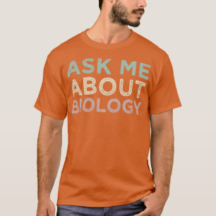 Ask Me About Biology Funny Biology Teacher T-Shirt