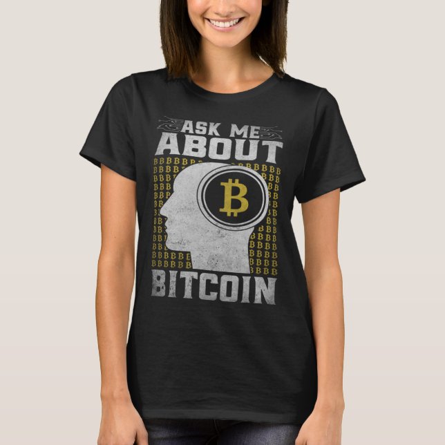 Ask Me About Bitcoin  Bitcoin Cryptocurrency T-Shirt (Front)