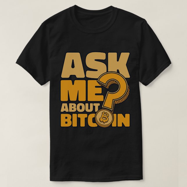 Ask Me About Bitcoin Blockchains Crypto Bitcoin 1 T-Shirt (Design Front)