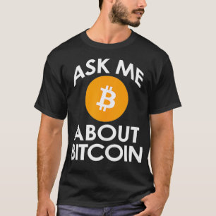 Ask Me About Bitcoin Cryptocurrency Crypto Hodl BT T-Shirt