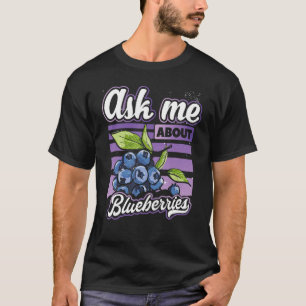 Ask Me About Blueberries Fun Blueberry Fruit Far T-Shirt