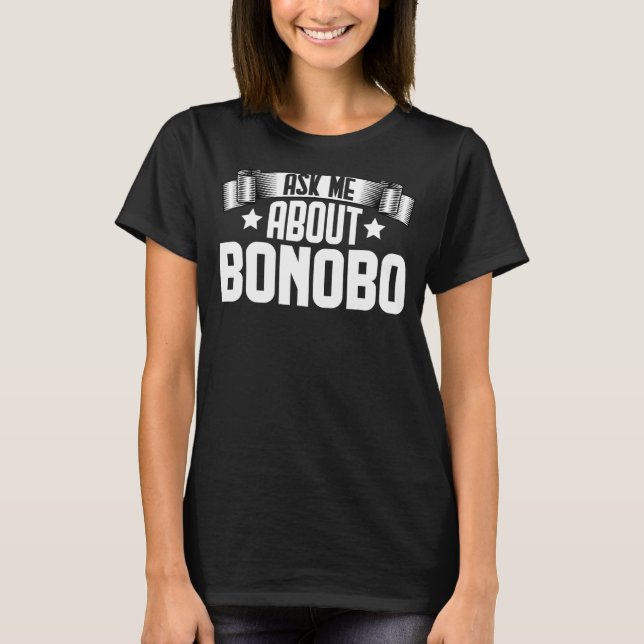 Ask Me About Bonobo  Bonobo Monkey T-Shirt (Front)