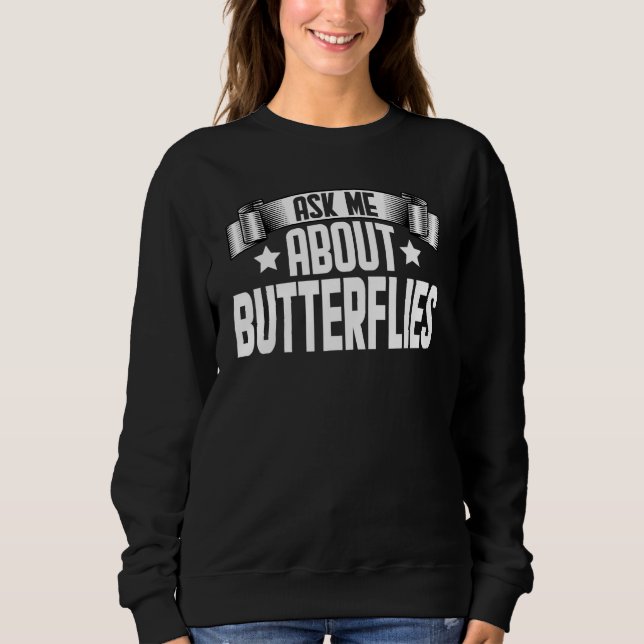 Ask Me About Butterflies  Monarch Butterfly Sweatshirt (Front)