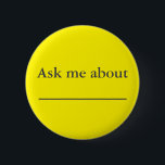 Ask me about ___________ button<br><div class="desc">Use as an opportunity to discuss a variety of topics. Customize with the name of your company,  a special product,  a new product,  etc. You fill in the blank!</div>