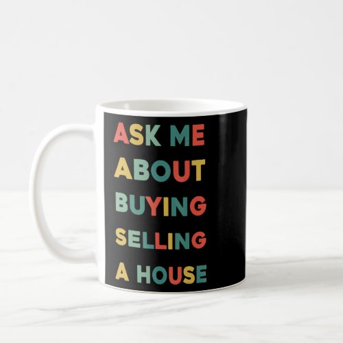 Ask Me About Buying and Selling a house  Real Esta Coffee Mug