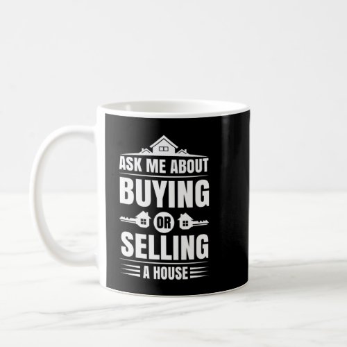 Ask Me About Buying Or Selling A House Real Estate Coffee Mug