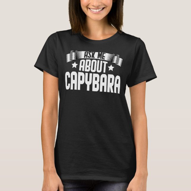 Ask Me About Capybara  Capybara Rodents T-Shirt (Front)