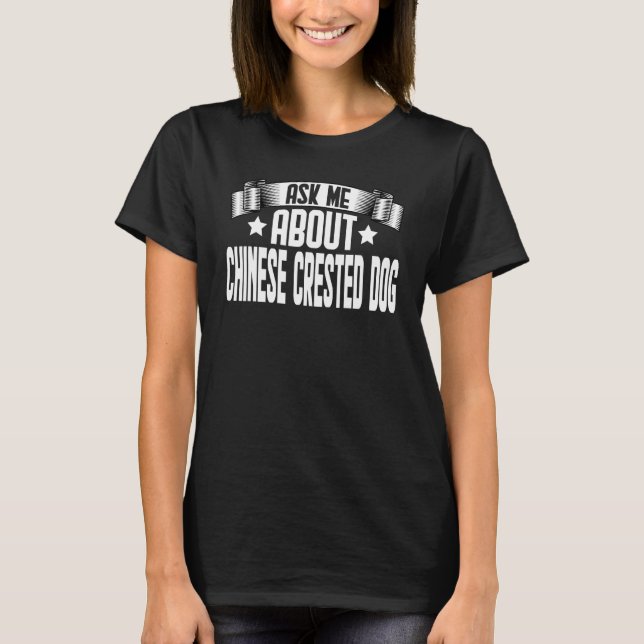 Ask Me About Chinese Crested Dog  Dog T-Shirt (Front)