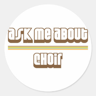 Ask Me About Choir Classic Round Sticker