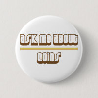 Ask Me About Coins Pinback Button