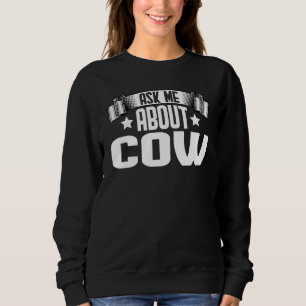 Ask Me About Cow Cow Cattle Sweatshirt