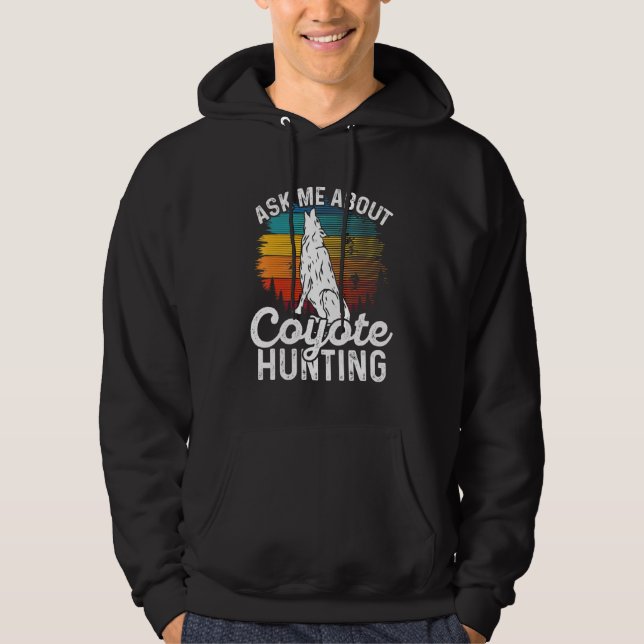 Ask Me About Coyote Hunting Coyote Trapping Coyote Hoodie (Front)