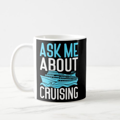 Ask Me About Cruising Cruise Ship  Coffee Mug