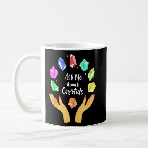 Ask Me About Crystals Funny Witchy Witch Crystal C Coffee Mug
