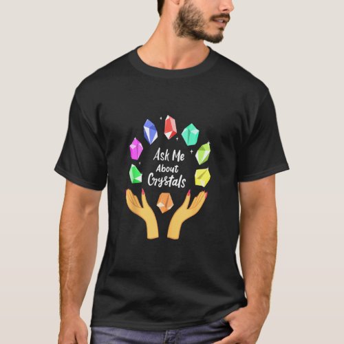 Ask Me About Crystals Funny Witchy Witch Crystal C T_Shirt