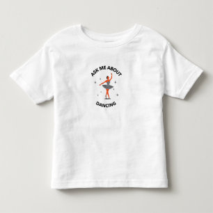 ASK ME ABOUT DANCING TODDLER T-SHIRT