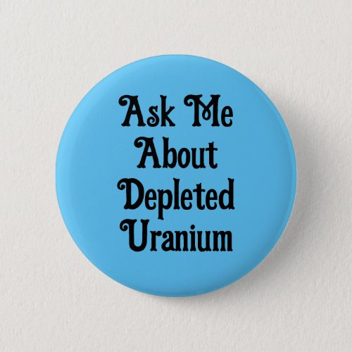 Ask Me About Depleted Uranium edit text Button
