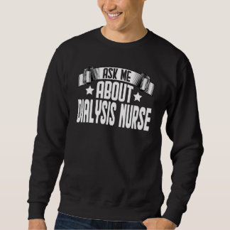 Ask Me About Dialysis Nurse Kidney Nephrology Nurs Sweatshirt