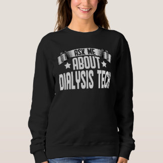 Ask Me About Dialysis Tech  Dialysis Nurse Kidney  Sweatshirt