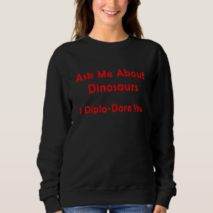 Ask Me About Dinosaurs I Diplo Dare You 2 Sweatshirt