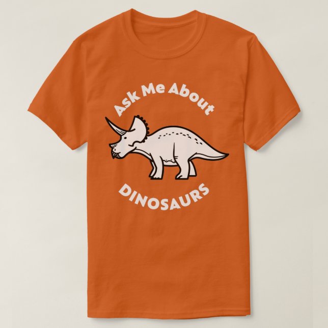 Ask Me About Dinosaurs  T-Shirt (Design Front)