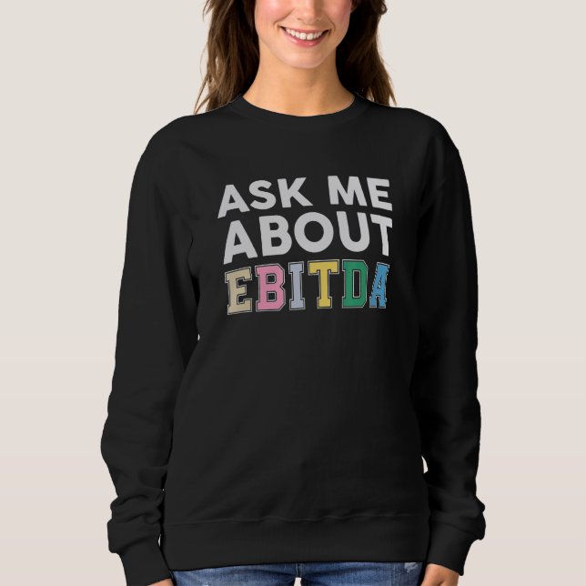 Ask Me About Ebitda  Accountant Accounting CPA Sweatshirt (Front)