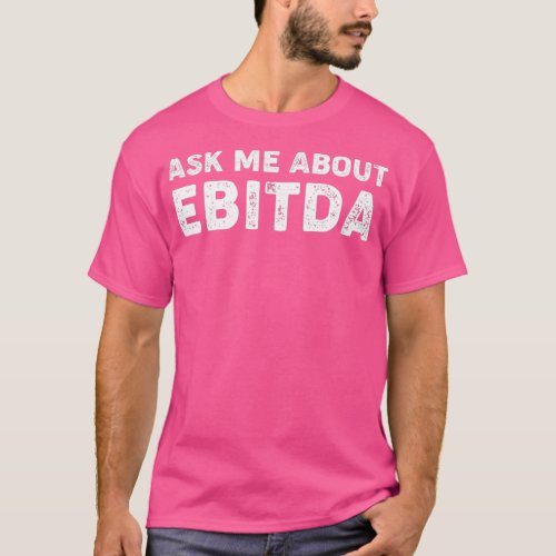 Ask Me About EBITDA Funny Accountant CPA T_Shirt
