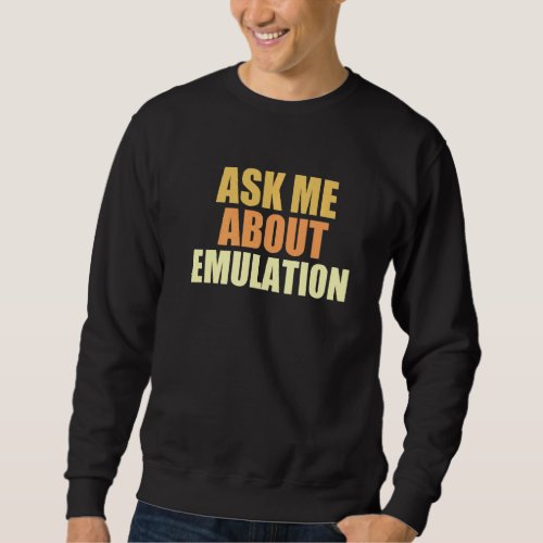 Ask Me About Emulation Retro Gaming Arcade Pixel E Sweatshirt