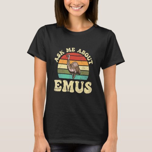 Ask Me About Emus For An Australia Birding Fan T_Shirt