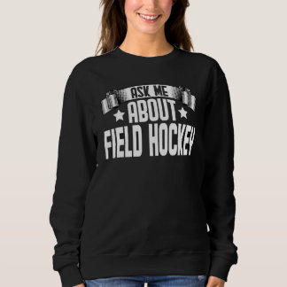 Ask Me About Field Hockey  Field Hockey Player Coa Sweatshirt