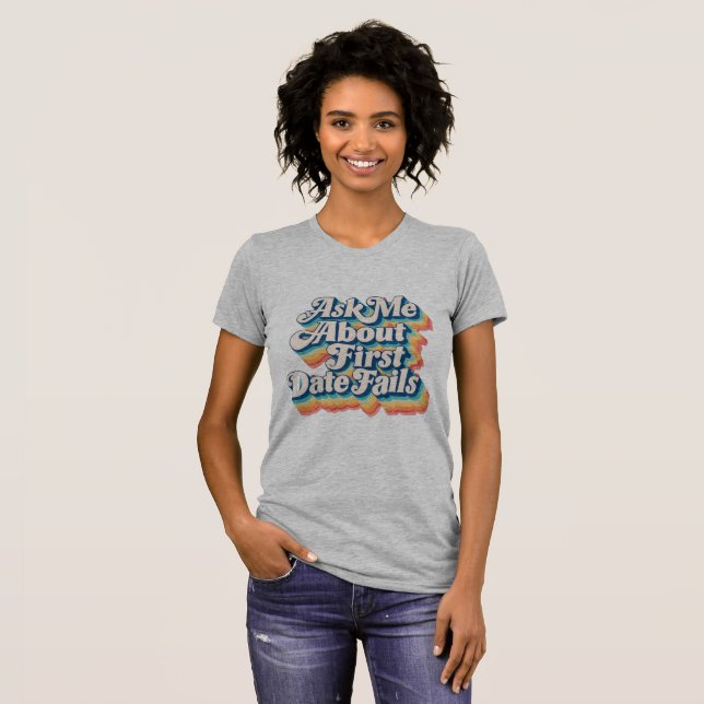 Ask Me About First Date Fails –Quirky Conversation T-Shirt (Front Full)