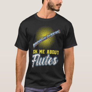 Ask Me About Flutes Flutist Flute T-Shirt