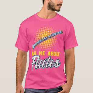 Ask Me About Flutes Flutist Flute T-Shirt