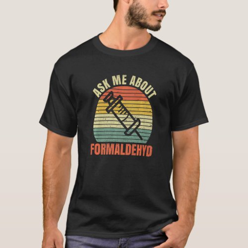 Ask Me About Formaldehyd For A Formaldehyd Embalme T_Shirt