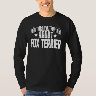Ask Me About Fox Terrier Fox Terrier Dog T-Shirt