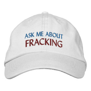 “ASK ME ABOUT FRACKING” EMBROIDERED BASEBALL CAP