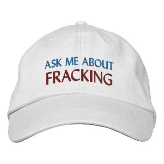 “ASK ME ABOUT FRACKING” EMBROIDERED BASEBALL CAP