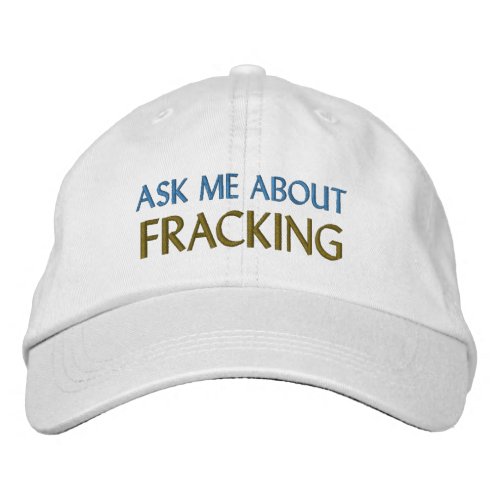 ASK ME ABOUT FRACKING EMBROIDERED BASEBALL CAP